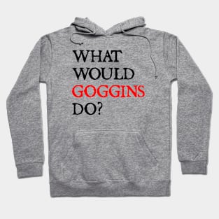 what would goggins do Hoodie